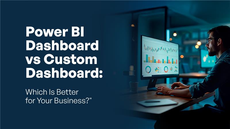 Power BI Dashboard vs Custom Dashboard