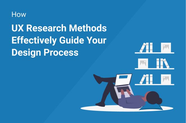 How UX Research Methods Guide a Design Process