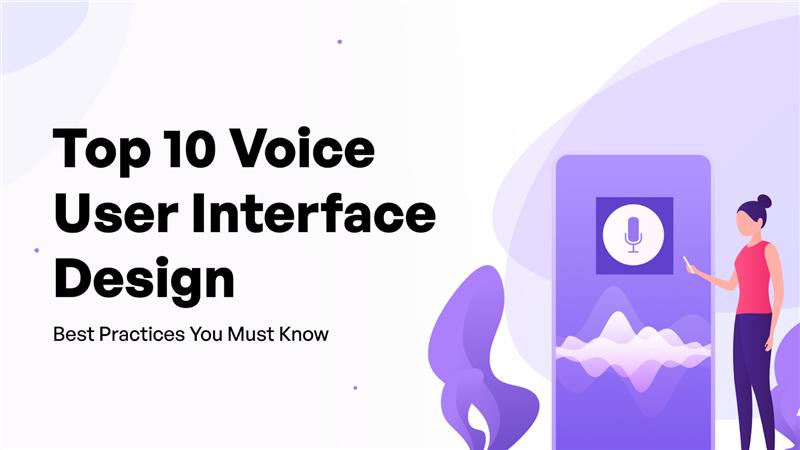 Voice User Interface Design Best Practices You Must Know 